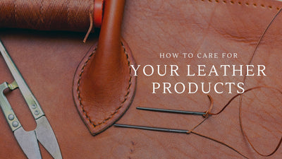 How To Care For Your Leather Products
